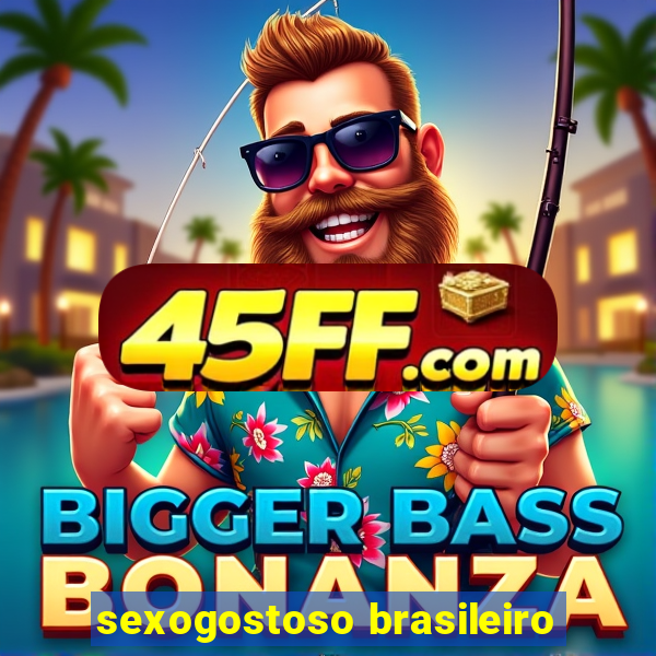 sexogostoso brasileiro